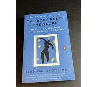 The Body Keeps the Score: Brain, Mind, and Body in the Healing of Trauma