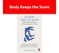 The Body Keeps the Score: Brain, Mind, and Body in the Healing of Trauma