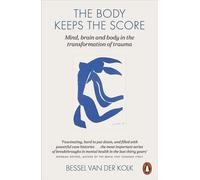 The Body Keeps the Score: Mind, Brain and body in the Transformation of Trauma
