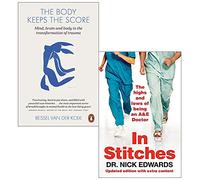 The Body Keeps the Score: Mind, Brain and Body in the Transformation of Trauma By Bessel van der Kolk & In Stitches: The Highs and Lows of Life as an A&E Doctor By Nick Edwards 2 Books Collection Set