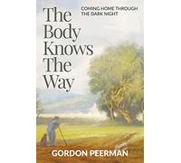 The Body Knows the Way: Coming Home Through the Dark Night