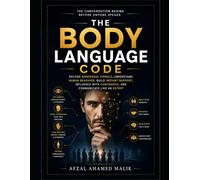 THE BODY LANGUAGE CODE: Read what people have in their minds.: How to read people, Body language guide for success, what every body is saying. (THE HUMAN CODE SERIES)