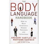 The Body Language Handbook : How to Read Everyone's Hidden Thoughts and Intentions