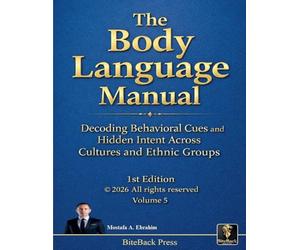 The Body Language Manual: Decoding Behavioral Cues and Hidden Intent Across Cultures and Ethnic Groups: 5 (Political Reviews)