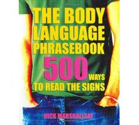The Body Language Phrasebook: 500 Ways to Read the Signs