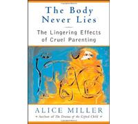 The Body Never Lies - The Lingering Effects of Cruel Parenting