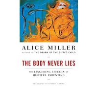 The Body Never Lies : The Lingering Effects of Hurtful Parenting