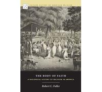 The Body of Faith - A Biological History of Religion in America (Chicago History of American Religion CHAR)