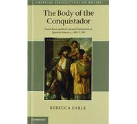 The Body of the Conquistador: Food, Race and the Colonial Experience in Spanish America, 1492-1700 (Critical Perspectives on Empire)