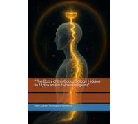 "The Body of the Gods, Biology Hidden in Myths and in human religions"