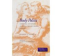 The Body Politic: Corporeal Metaphor in Revolutionary France, 1770-1800 (Mestizo Spaces / Espaces Métissés)