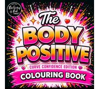 The Body Positive Colouring Book for Curvy Figures: 40 Uplifting Designs Celebrating Confidence, Self-Love and Every Curve: Celebrate confidence, creativity, and embracing yourself exactly as you are.