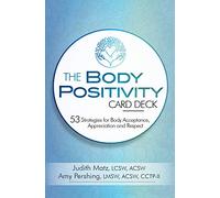 The Body Positivity Card Deck: 53 Strategies for Body Acceptance, Appreciation and Respect