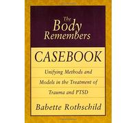 The Body Remembers Casebook: Unifying Methods and Models in the Treatment of Trauma and PTSD by Rothschild, Babette 1st (first) Edition [Paperback(2003)]