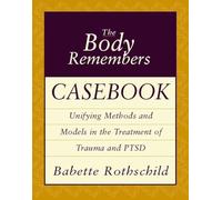 The Body Remembers Casebook: Unifying Methods and Models in the Treatment of Trauma and PTSD (Norton Professional Books) (Norton Professional Books (Paperback))