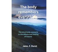 The body remembers everything: The mind body connects to the effects and healing of trauma.