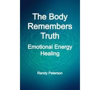 The Body Remembers Truth: Healing Emotions Through Conscious Awareness