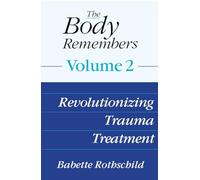 The Body Remembers: Volume 2: Revolutionizing Trauma Treatment