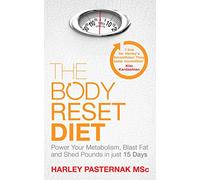 The Body Reset Diet: Power Your Metabolism, blast Fat and Shed Pounds in Just 15 Days