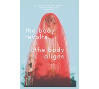 The Body Revolts | The Body Aligns: Navigating The Queer Body Experience Through Art