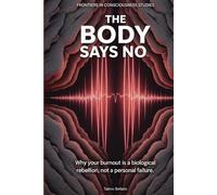 The Body Says No: Why burnout is a biological rebellion, not a personal failure. (Frontiers in Consciousness Studies)