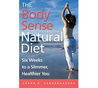The Body Sense Natural Diet: Six Weeks to a Slimmer, Healthier You