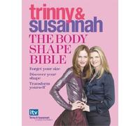 The Body Shape Bible: Forget Your Size Discover Your Shape Transform Yourself by Constantine, Susannah, Woodall, Trinny (2007) Hardcover