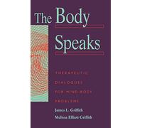 The Body Speaks: Therapeutic Dialogues For Mind-Body Problems