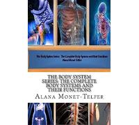 The Body System Series: The Complete Body Systems and their Functions