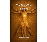 The Body That Listens (The Pattern of Time: Consciousness, Resonance, and the Shape of Being)
