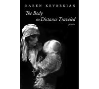 The Body the Distance Traveled : Poems