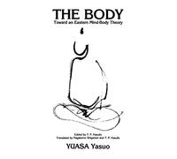 The Body: Toward an Eastern Mind-Body Theory (SUNY series in Buddhist Studies)