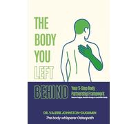 THE BODY YOU LEFT BEHIND: Your 5-Step Body Partnership Framework