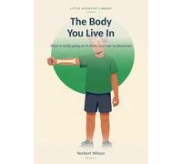 The Body You Live In: What is really going on in there, and how we found out (Little Scientist Library)