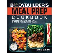 The Bodybuilder's Meal Prep Cookbook: 64 Make-Ahead Recipes and 8 Macro-Friendl