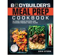 The Bodybuilder's Meal Prep Cookbook: 64 Make-Ahead Recipes and 8 Macro-Friendly