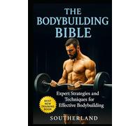 The Bodybuilding Bible: Expert Strategies and Techniques for Effective Bodybuilding: Includes Routines, Splits, Hypertrophy, Nutritional, Steroids Gide and Mental Resilience (The Bodybuilding Library)