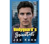 The Bodyguard's Scientist: A Forced Proximity Strangers to Lovers Romantic Suspense (Sierra Bravo Security)