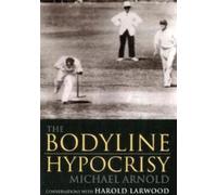The Bodyline Hypocrisy: Conversations with Harold Larwood