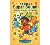 The Body's Super Squad: Your Immune System to the Rescue!: A Fun and Engaging Picture Book for Kids About Germs, Health, and How Their Body Stays Strong (The Science of You)