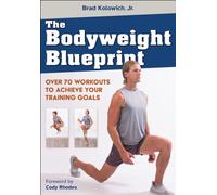The Bodyweight Blueprint : Over 70 Workouts to Achieve Your Training Goals