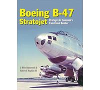 The Boeing B-47 Stratojet: Strategic Air Command’s Transitional Bomber