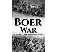 The Boer War: A History from Beginning to End (History of South Africa)