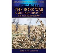 The Boer War - A Military History - The Illustrated Edition