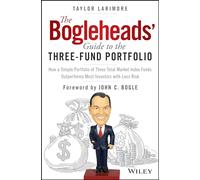 The Bogleheads' Guide to the Three-Fund Portfolio: How a Simple Portfolio of Three Total Market Index Funds Outperforms Most Investors with Less Risk