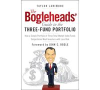 The Bogleheads' Guide to the Three-Fund Portfolio : How a Simple Portfolio of Three Total Market Index Funds Outperforms Most Investors with Less Risk