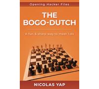 The Bogo-Dutch: A fun & dynamic way to meet 1.d4: 10 (Opening Hacker Files)