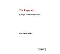 The Bogomils: A Study in Balkan Neo-Manichaeism