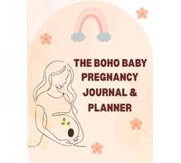 The Boho Baby Pregnancy Journal & Planner: A Beautiful Keepsake for Expecting Mothers to Capture Every Precious Moment