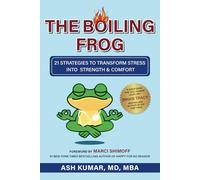 THE BOILING FROG: 21 STRATEGIES TO TRANSFORM STRESS INTO STRENGTH & COMFORT